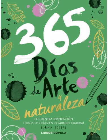 365 DIAS DE ARTE Y NATURALEZA Encuentra inspiración cada día en el mundo natural